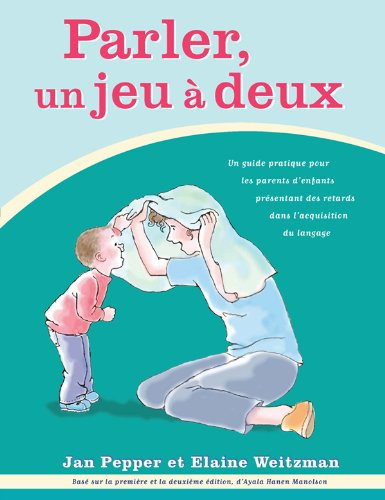 Parler, un jeu à deux: Un guide pratique pour les parents d'enfants présentant des retards dans l'ac