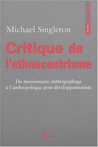Critique de l'ethnocentrisme : du missionnaire anthropophage à l'anthropologue post-développementist