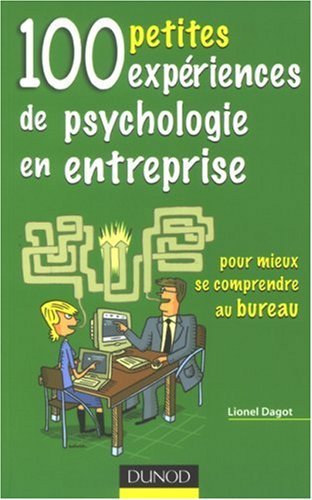 100 petites expériences de psychologie en entreprise : pour mieux se comprendre au bureau