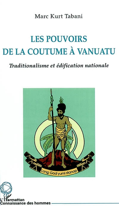 Les pouvoirs de la coutume à Vanuatu : traditionalisme et édification nationale