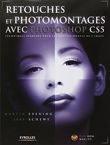 Retouches et photomontages avec Photoshop CS5 : techniques avancées pour les professionnels de l'ima