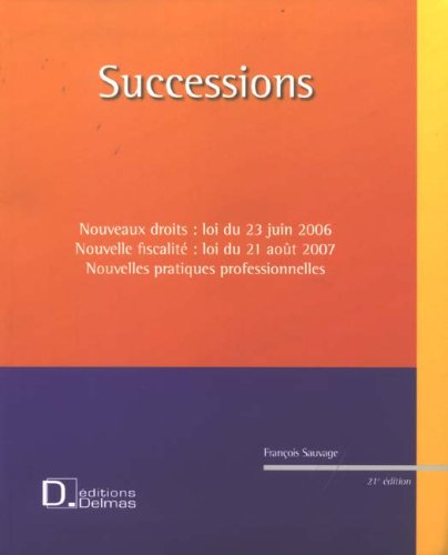 Successions : nouveaux droits (loi du 23 juin 2006), nouvelle fiscalité (loi du 21 août 2007), nouve