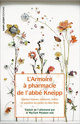 L'armoire à pharmacie de l’abbé Kneipp : plantes, tisanes, teintures, huiles et poudres du jardin du