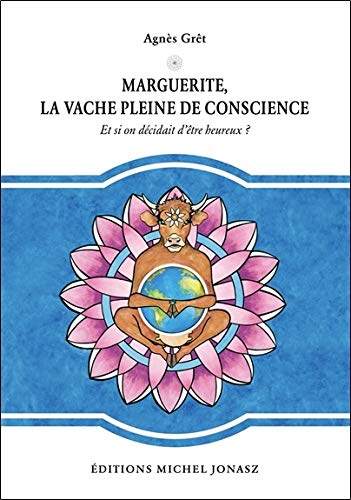 Marguerite, la vache pleine de conscience : et si on décidait d'être heureux ?