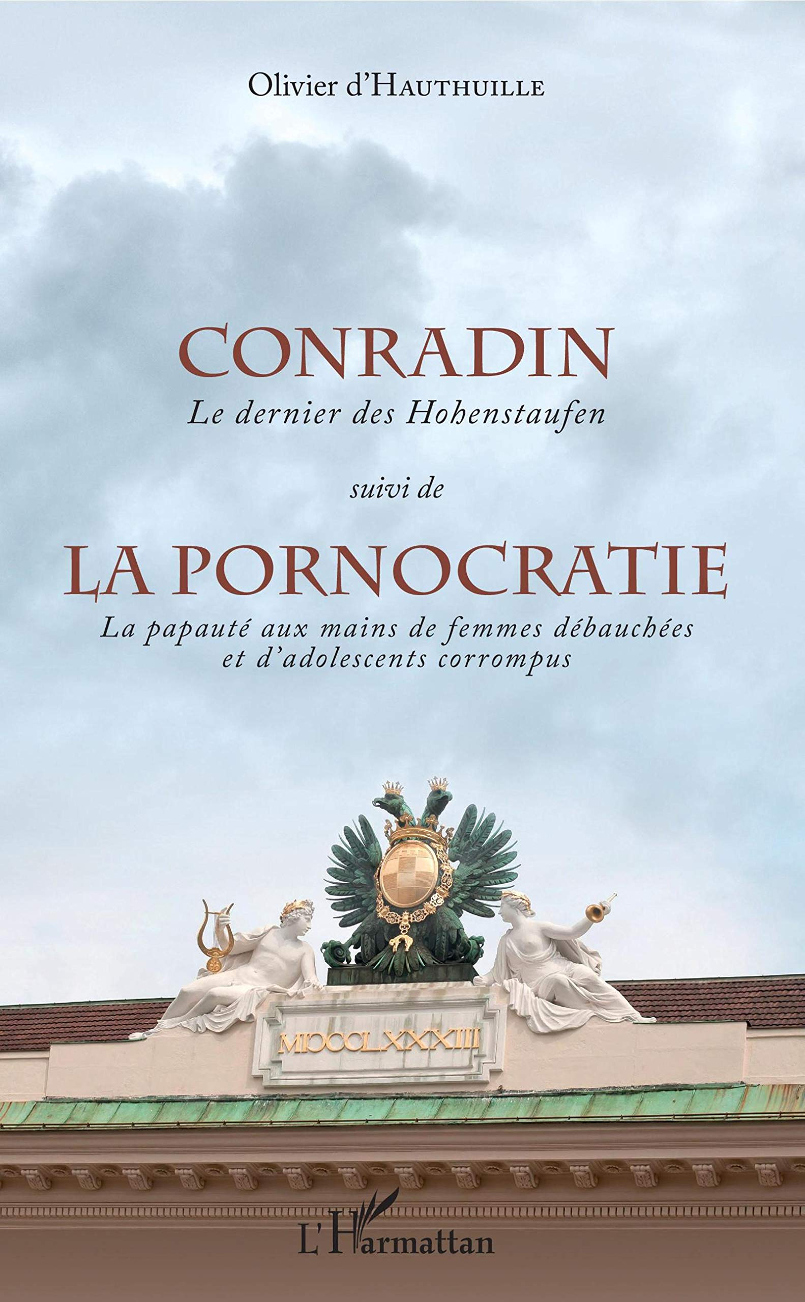 Conradin : le dernier des Hohenstaufen. La pornocratie : la papauté aux mains de femmes débauchées e