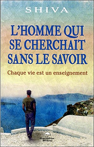 L'homme qui se cherchait sans le savoir : chaque vie est un enseignement
