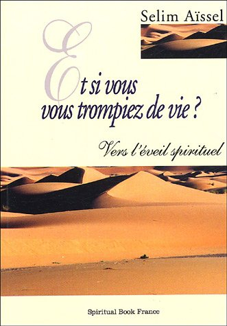 Et si vous vous trompiez de vie ? : vers l'éveil spirituel
