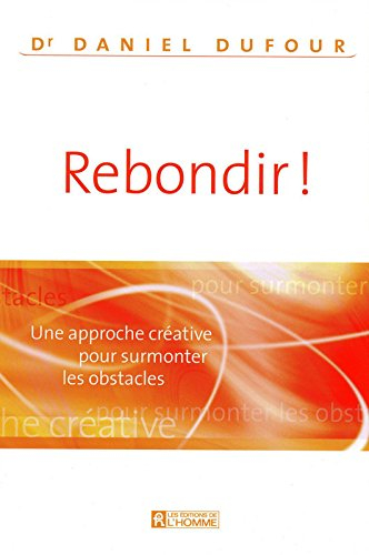 Rebondir! : approche créative pour surmonter les obstacles