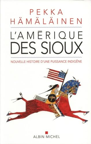 L'Amérique des Sioux : nouvelle histoire d'une puissance indigène