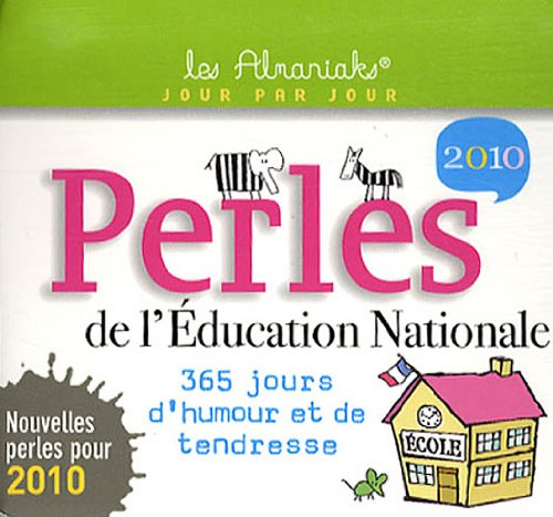 Perles de l'Education nationale 2010 : 365 jours d'humour et de tendresse
