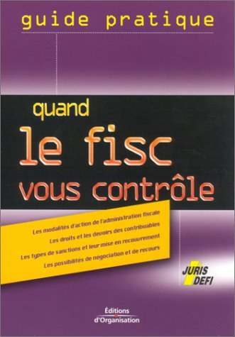 Quand le fisc vous contrôle : anticiper un contrôle fiscal, gérer la procédure et réagir en cas de r