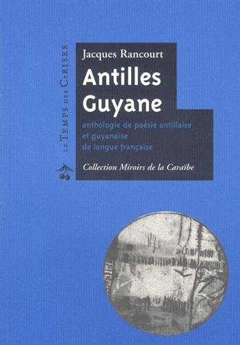 Antilles Guyane : anthologie de poésie antillaise et guyanaise de langue française