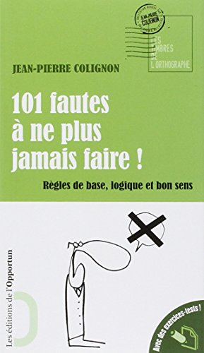 101 fautes à ne plus jamais faire ! : règles de base, logique et bon sens