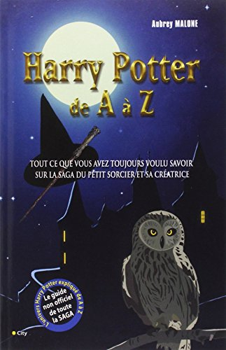 Harry Potter de A à Z : tout ce que vous avez toujours voulu savoir sur la saga du petit sorcier et 