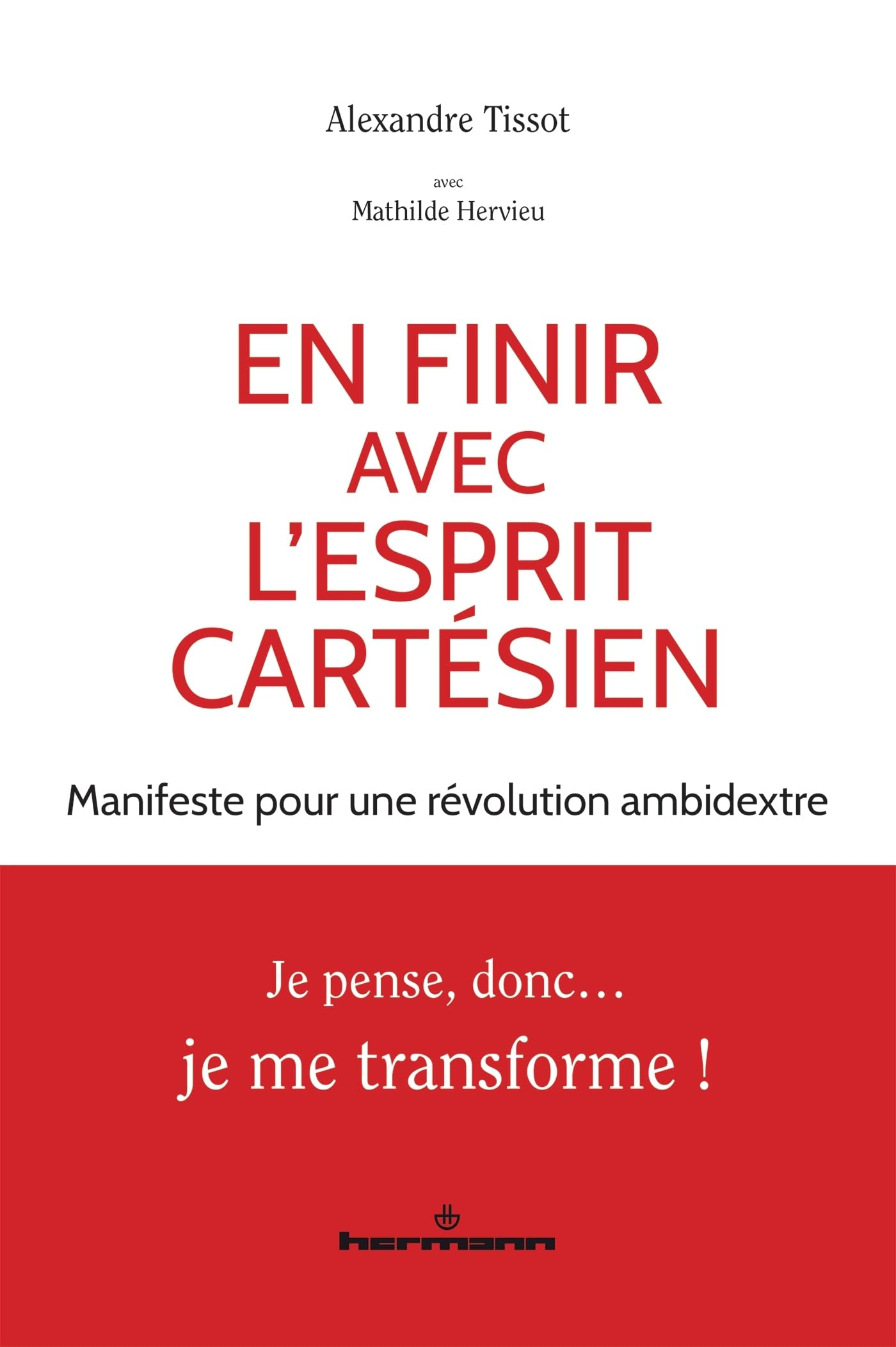 En finir avec l'esprit cartésien : manifeste pour une révolution ambidextre