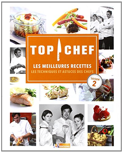 Top chef, saison 2 : les meilleures recettes : les techniques et astuces des chefs