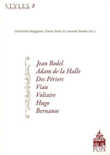 Styles, genres, auteurs. Vol. 8. Jean Bodel, Adam de la Halle, Des Périers, Viau, Voltaire, Hugo, Be