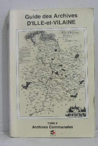 guide des archives d'ille-et-vilaine t.1: archives departementales première partie