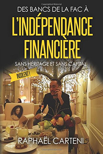 des bancs de la fac à l'indépendance financière: (sans héritage et sans capital)