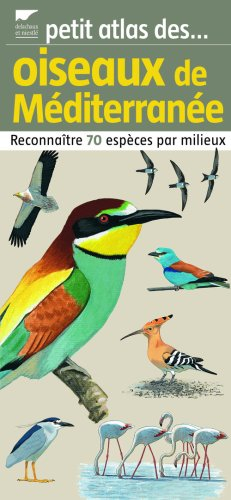 Petits atlas des oiseaux de Méditerranée : reconnaître 70 espèces par milieux