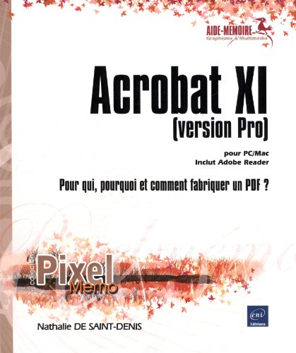 Acrobat XI version Pro, pour PC-MAC : inclut Adobe Reader : pour qui, pourquoi et comment fabriquer 