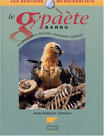 le gypaète barbu. description, moeurs, observation, réintroduction, mythologie...