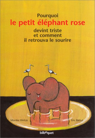 Pourquoi le petit éléphant rose devint triste et comment il retrouva le sourire
