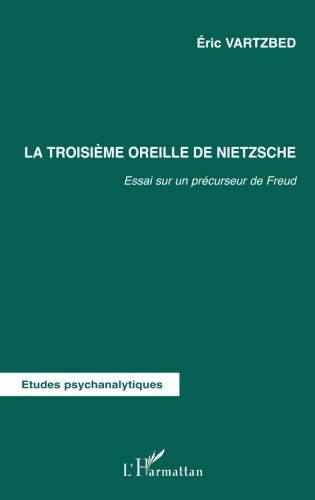 La troisième oreille de Nietzsche : essai sur un précurseur de Freud