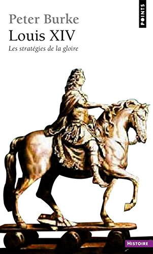 Louis XIV : les stratégies de la gloire