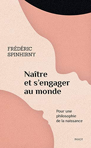 Naître et s'engager au monde : pour une philosophie de la naissance