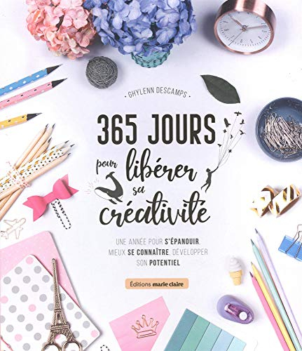 365 jours pour libérer sa créativité : une année pour s'épanouir, mieux se connaître, développer son