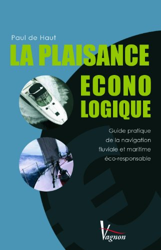 La plaisance éconologique : guide pratique de la navigation fluviale et maritime éco-responsable