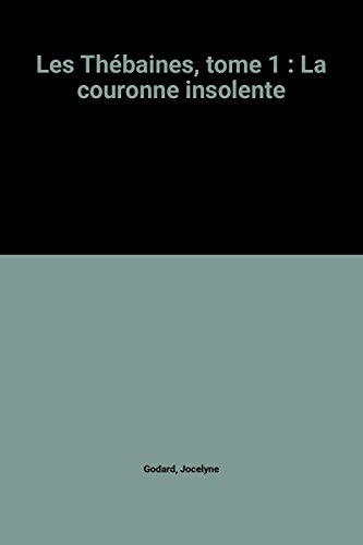 les thébaines, tome 1 : la couronne insolente
