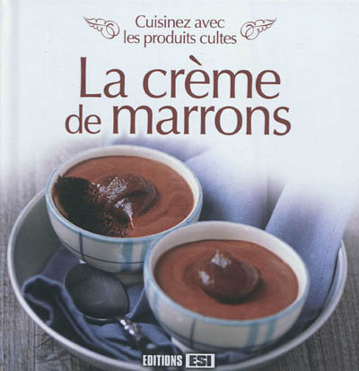 La crème de marrons : cuisinez avec des produits cultes