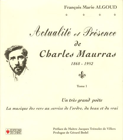 Actualité et présence de Charles Maurras : 1868-1952. Vol. 1. Un très grand poète : la musique des v