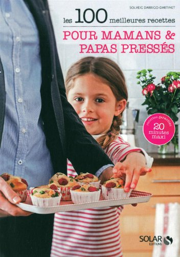 Les 100 meilleures recettes pour mamans & papas pressés