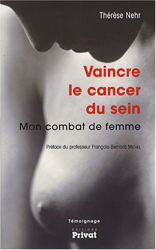 Vaincre le cancer du sein : mon combat de femme : témoignage
