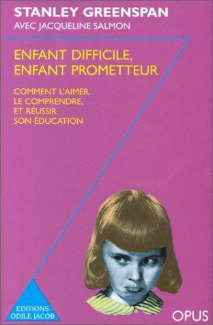Enfant difficile, enfant prometteur : comment l'aimer, le comprendre et réussir son éducation