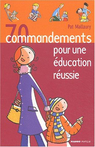 70 commandements pour une éducation réussie
