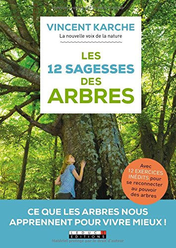 les 12 sagesses des arbres : ce que les arbres nous apprennent pour vivre mieux !