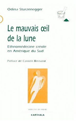 Le mauvais oeil de la lune : ethnomédecine créole en Amérique du Sud