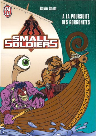 Small Soldiers. Vol. 1. A la poursuite des Gorgonites