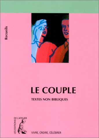 le couple : recueil de textes non bibliques pour réfléchir, méditer, célébrer