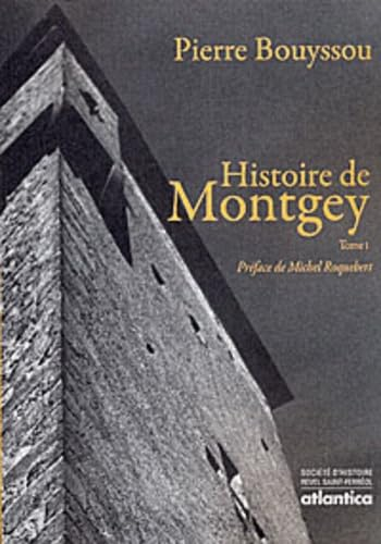 Histoire de Montgey. Vol. 1. Le temps des Roquefort : des origines à la fin du XVe siècle