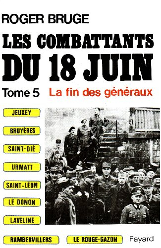 Les Combattants du 18 juin. Vol. 5. La Fin des généraux