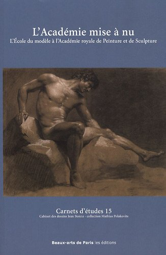 L'académie mise à nu : l'École du modèle à l'Académie royale de peinture et de sculpture : expositio