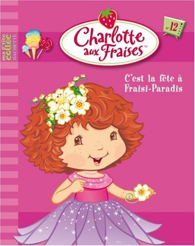 Charlotte aux fraises. Vol. 12. C'est la fête à Fraisi-Paradis