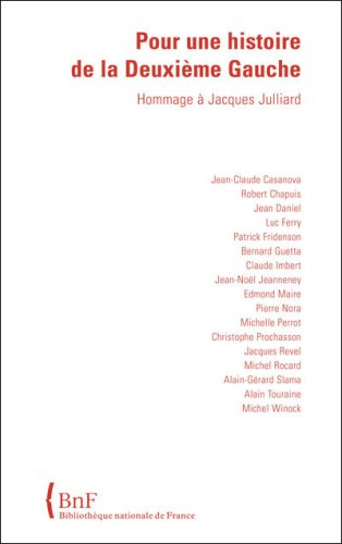 Pour une histoire de la deuxième gauche : hommage à Jacques Julliard : Bibliothèque nationale de Fra