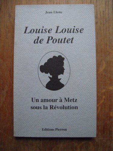 louise louise de poutet. un amour a metz sous la revolution