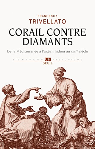 Corail contre diamants : réseaux marchands, diaspora sépharade et commerce lointain : de la Méditerr